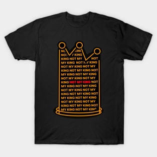 NOT MY KING ANTI-MONARCH REPUBLICAN T-Shirt